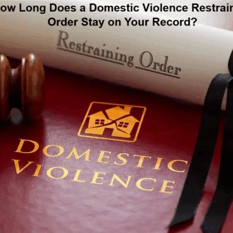 How Long Does a Domestic Violence Restraining Order Stay on Your Record?