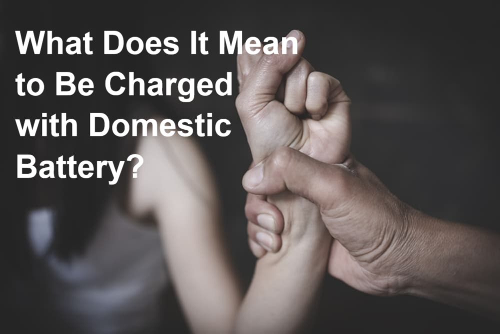 What Does It Mean to Be Charged with Domestic Battery?