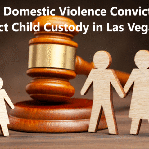 How Domestic Violence Convictions Affect Child Custody in Las Vegas