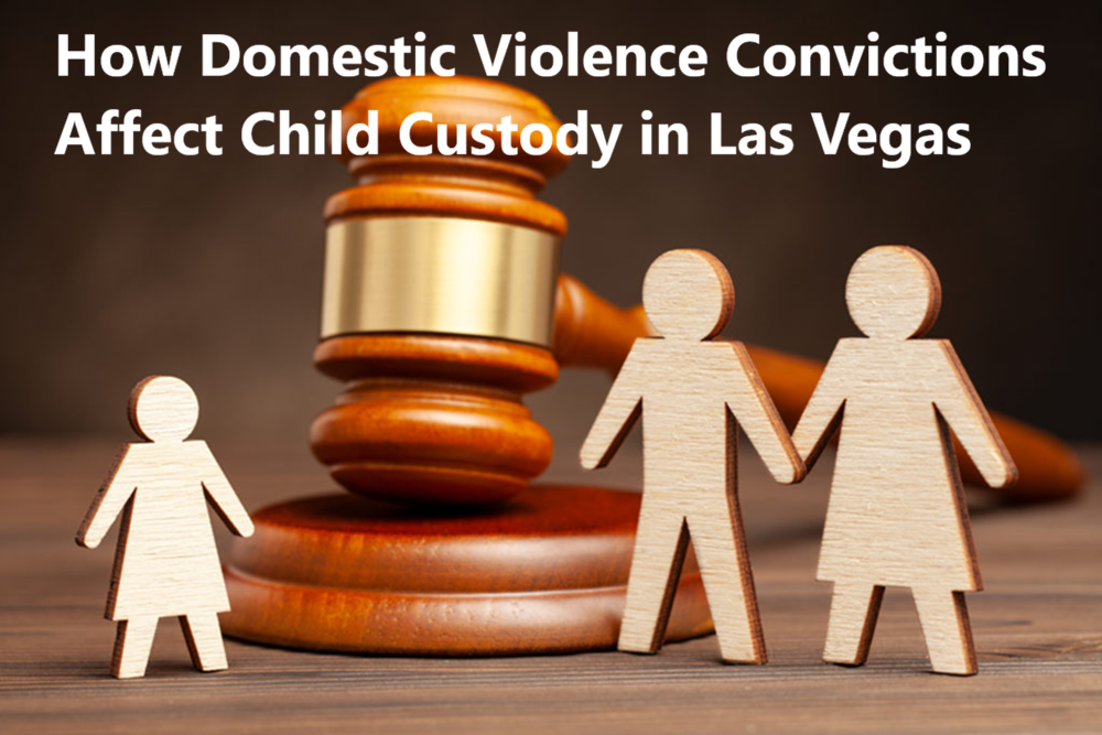 How Domestic Violence Convictions Affect Child Custody in Las Vegas