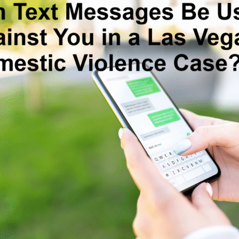 Can Text Messages Be Used Against You in a Las Vegas Domestic Violence Case?